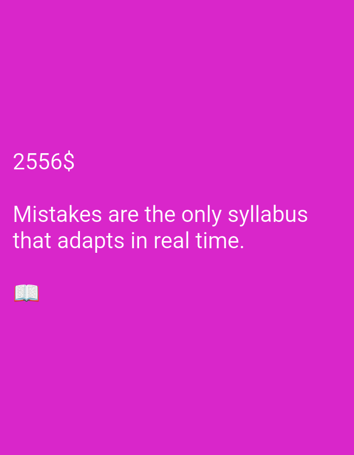 A pink background displays text and an emoji. At the top left, "2556$" is written in white. Below this, in white, is the sentence "Mistakes are the only syllabus that adapts in real time." To the left of this sentence, there is an emoji of an open book.