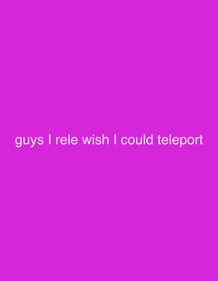 A solid, bright magenta background fills the frame. Near the center, slightly shifted towards the bottom, white text reads "guys I rele wish I could teleport". The simplicity of the composition emphasizes the message's desire.