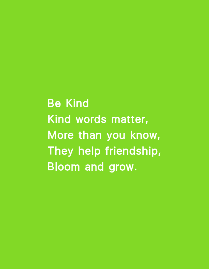 The image is a digital graphic with white text on a bright green background. The text reads: "Be Kind Kind words matter, More than you know, They help friendship, Bloom and grow." The text is centered on the screen and appears to be a motivational message. There are no other objects or people visible in the image. The scene is indoors, with no discernible location in a city.