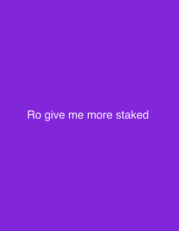 The image shows a plain purple background with white text that reads "Ro give me more staked". There are no discernible locations or details about people, subjects, or objects.