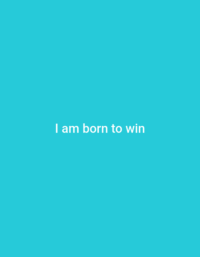 A simple graphic with white text on a teal background. The text reads "I am born to win" in a sans-serif font, centered on the screen. The background is a solid, gradient teal.