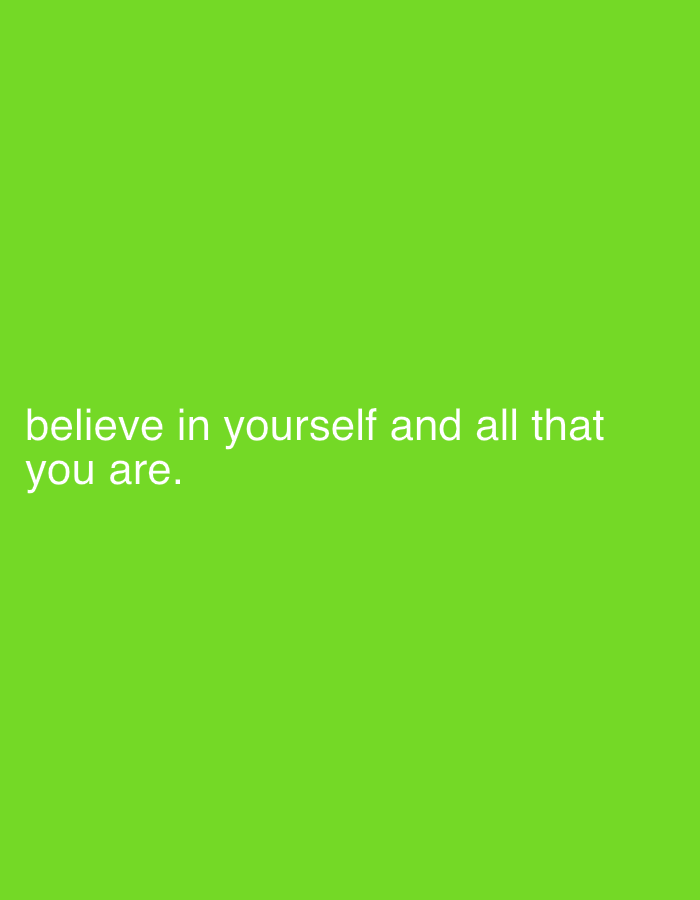 This image features white text centered on a bright, solid green background. No people, objects, or specific scenes are depicted. The text, in a sans-serif font, reads "believe in yourself and all that you are." It is positioned in the lower-left quadrant of the image. There are no visual cues for time of day, weather, or a specific location within the image itself. The given context is Tinaquillo, Venezuela, though this is not visually represented. The overall impression is minimalist, with the focus solely on the motivational message against a vibrant, plain backdrop.