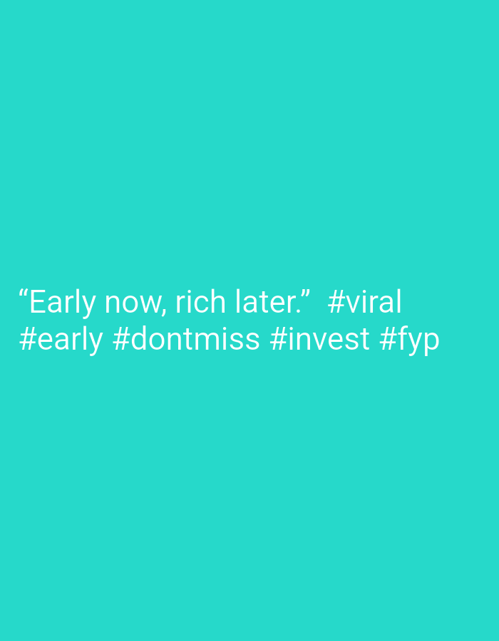 The image is a solid teal background with white text at the bottom. The text reads, "Early now, rich later." #viral #early #dontmiss #invest #fyp". There is no location provided as the image is purely text on a background.