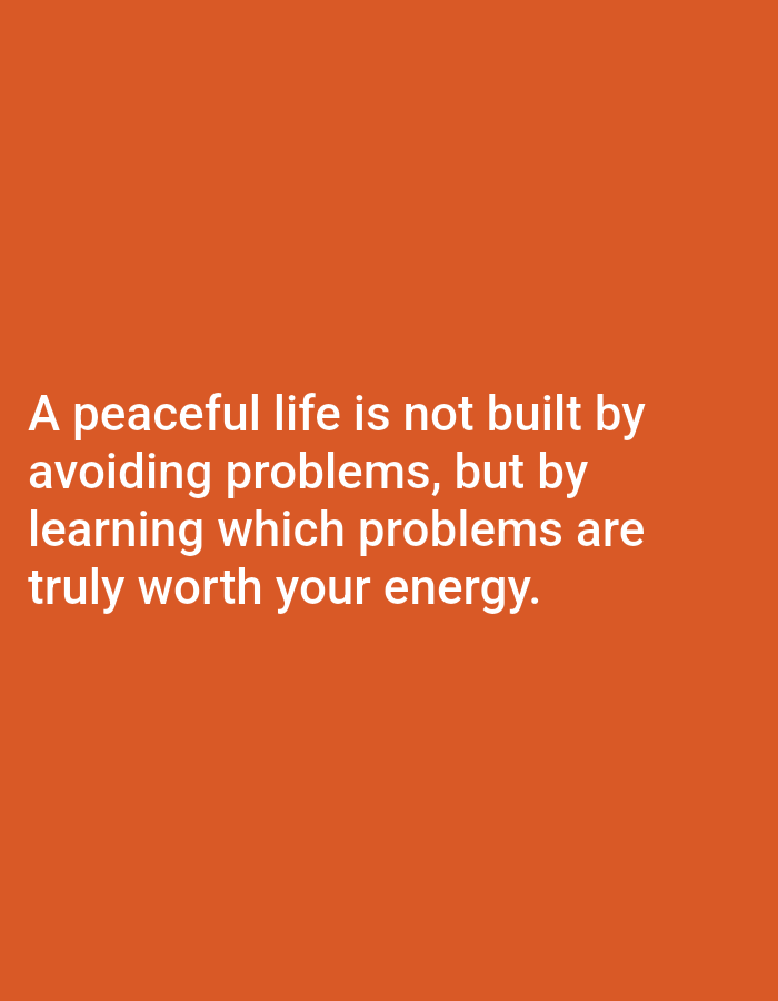The image is a quote against an orange background. The quote states: "A peaceful life is not built by avoiding problems, but by learning which problems are truly worth your energy." The text is white and centrally aligned.