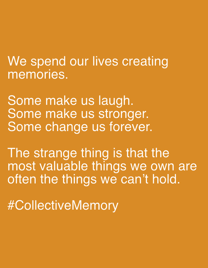 The image is a photograph with a solid orange background. White text is overlaid on the background, forming a quote and a hashtag. The text reads:
"We spend our lives creating
memories.
Some make us laugh.
Some make us stronger.
Some change us forever.
The strange thing is that the
most valuable things we own are
often the things we can't hold.
#CollectiveMemory"
The text is arranged in distinct paragraphs, with the hashtag positioned at the bottom. There are no people, subjects, objects, actions, interactions, or environmental details visible in the image, as it is solely a graphic with text on a plain background. The location is unknown.