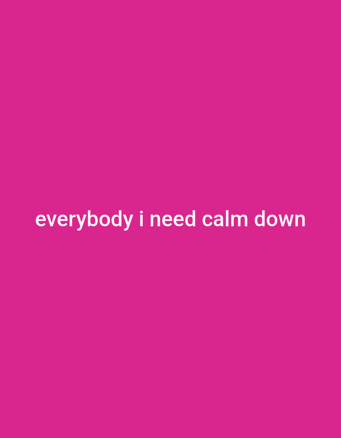 The image is a plain, solid pink background with white text centered on it. The text reads "everybody i need calm down". There are no other objects, people, or environmental details present in the image. This image does not depict any specific location in the city of Dologan, Indonesia.