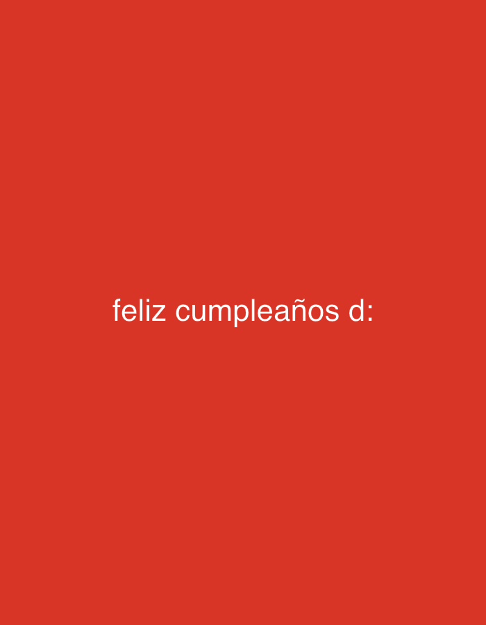 The image displays white text centrally positioned against a solid red background. The text reads "feliz cumpleaños d:" in a clear, sans-serif font. No people, objects, actions, or specific environmental features are depicted within the frame beyond this textual graphic. The background is a uniform, flat red color, providing no visual information to indicate a specific geographic location, including the city of Juan Griego, Venezuela.