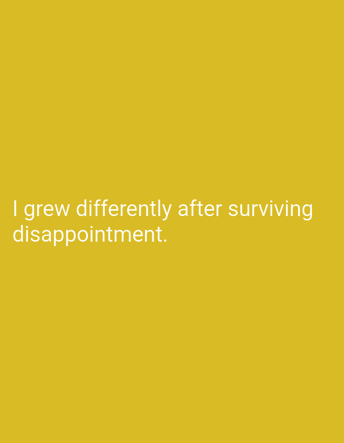 The image is a plain yellow background with white text. The text reads: "I grew differently after surviving disappointment." There is no discernible city location or any other environmental details.