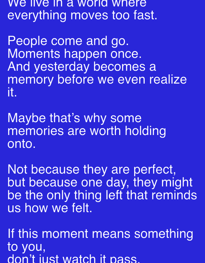 The image contains text on a solid blue background. The text is white and appears to be a quote or a series of thoughts. The first line reads "We live in a world where". The second line reads "everything moves too fast.". The third section starts with "People come and go.". The following lines are "Moments happen once.", "And yesterday becomes a", "memory before we even realize", "it.". The next section begins with "Maybe that's why some". The following lines are "memories are worth holding", "onto.". The next section starts with "Not because they are perfect,". The following lines are "but because one day, they might", "be the only thing left that reminds", "us how we felt.". The final section starts with "If this moment means something", "to you," and "don't just watch it pass.". There are no people, subjects, objects, actions, interactions, or environmental details visible in the image, only text. The location of Bekasi, Indonesia is not discernible from the image.