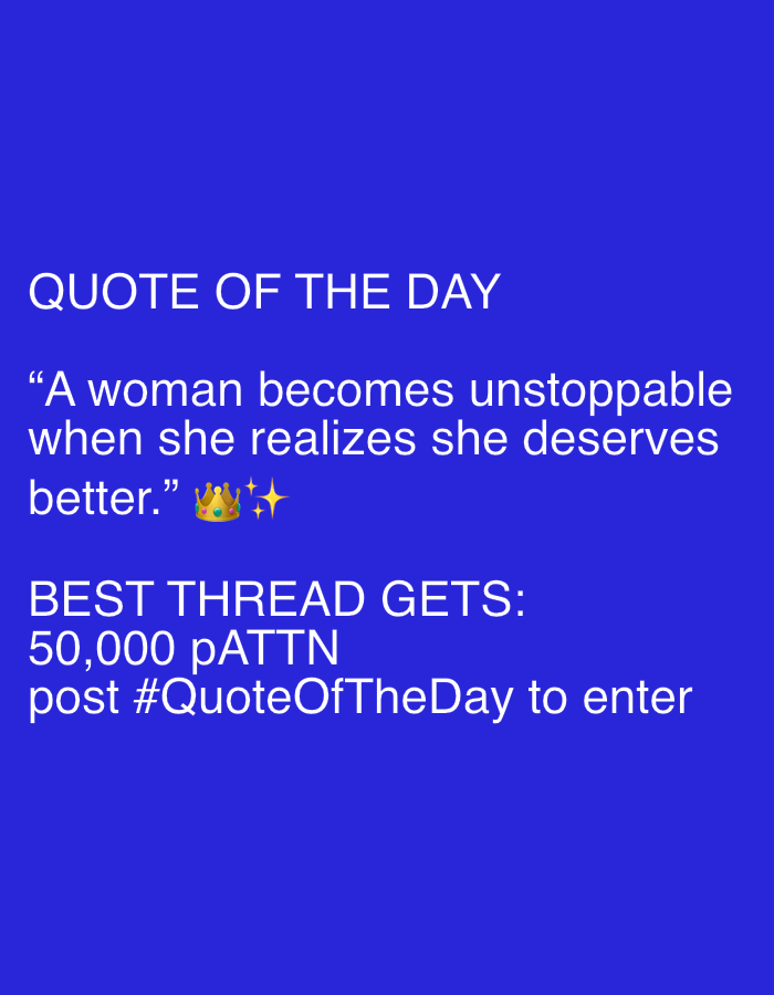This image is a digital graphic on a blue background. It features white text that reads "QUOTE OF THE DAY". Below this, a quote is displayed: "A woman becomes unstoppable when she realizes she deserves better." This quote is accompanied by emojis of a crown and sparkles. Further down, the text states, "BEST THREAD GETS 50,000 pATTN post #QuoteOfTheDay to enter". There is no information in the image that relates to Sofia, Bulgaria, people, specific subjects, objects, actions, interactions, or the environment.