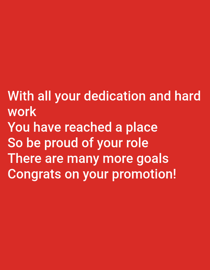 A close-up, eye-level, medium shot shows a congratulatory message on a plain red background. The text, written in white, is centered in the frame. The first line reads "With all your dedication and hard". The second line reads "work". The third line reads "You have reached a place". The fourth line reads "So be proud of your role". The fifth line reads "There are many more goals". The final line, which is also the longest, reads "Congrats on your promotion!". The image is an indoor photograph with no discernable environmental features beyond the plain red backdrop and the text itself. There are no people or objects present in the image. The location in Jauro Yinu, Nigeria, is not indicated in the image.