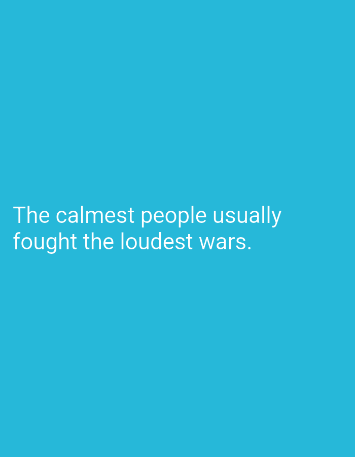 The image is a digital graphic with a solid teal background. White text is overlaid on the bottom portion of the image. The text reads: "The calmest people usually fought the loudest wars." There is no information about Dangari, Pakistan, or any real-world scene depicted in this image.
