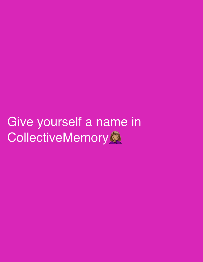 The image shows white text on a magenta background that says, "Give yourself a name in CollectiveMemory" followed by a face-palming emoji.