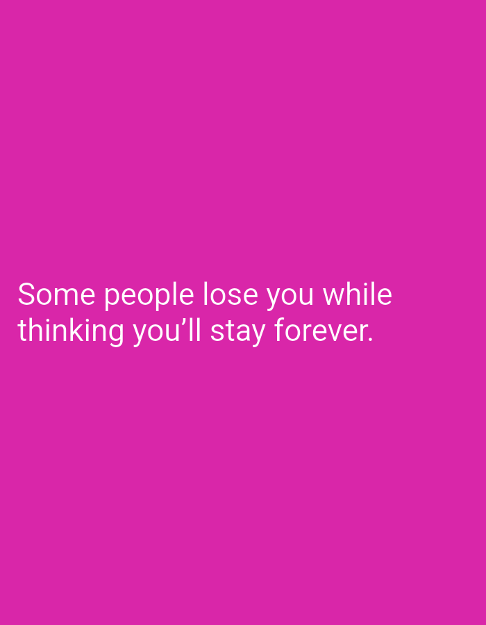 The image is a plain, bright pink background. White text is superimposed on the lower half of the image, reading: "Some people lose you while thinking you'll stay forever." There is no discernible location in Hakale, Pakistan, or any other environmental or human elements present.