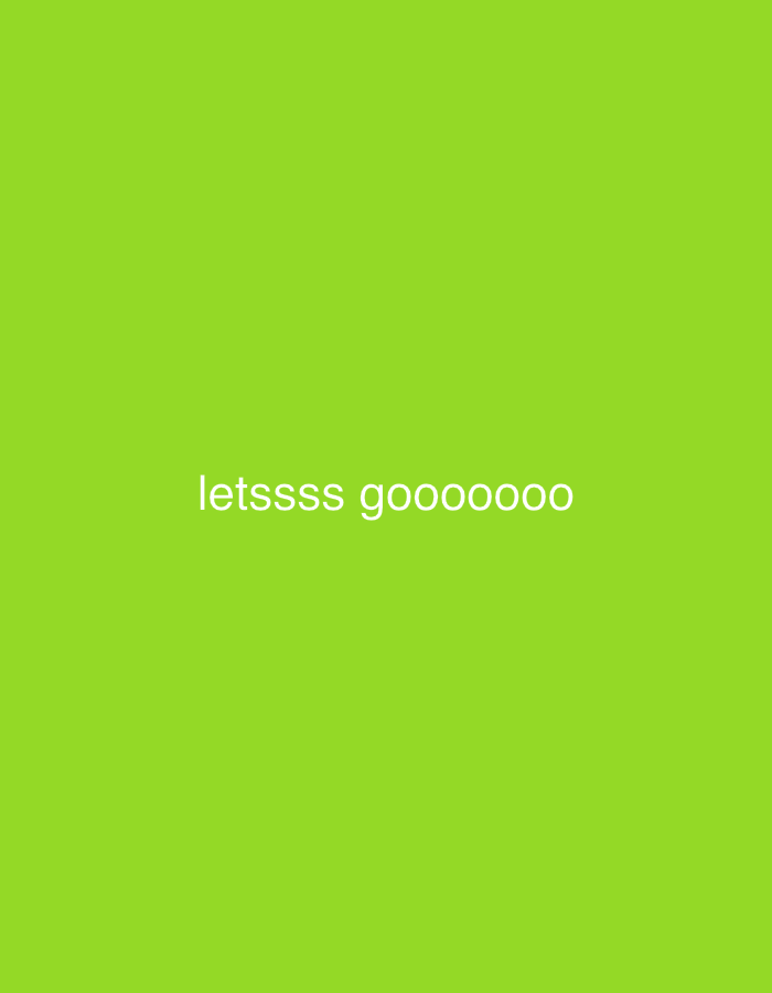 The image features white text centrally placed against a plain, solid lime green background. The text reads "letsssss goooooooo" in a sans-serif font. There are no other visible subjects, objects, or discernible scene elements. The bright, uniform background color and the enthusiastic nature of the text convey a sense of excitement or encouragement. No specific time of day, weather conditions, or detailed location cues are depicted within the image. The provided context indicates the location is Gatineau, Canada.