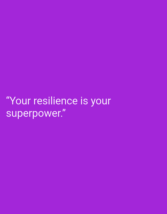 The image is a digital graphic with a solid purple background. White text is displayed in the lower left quadrant of the image. The text reads: "Your resilience is your superpower." The first line of text says "Your resilience is your" and the second line says "superpower."