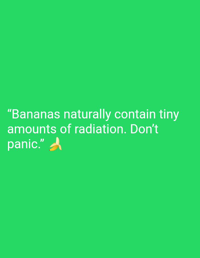 A bright green background features white text that reads, "Bananas naturally contain tiny amounts of radiation. Don't panic." Below the text, a yellow banana emoji is present. The image does not contain any elements related to Karangsambung, Indonesia.