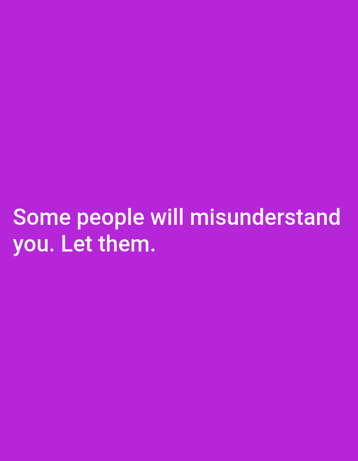 A purple background displays white text that reads "Some people will misunderstand you. Let them." The text is centered horizontally and located in the lower half of the image.