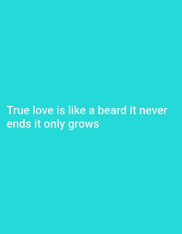 The image displays white text on a turquoise background. The text reads, "True love is like a beard it never ends it only grows." There are no people, objects, or environmental details present in the image. The location in the city of Serti, Nigeria is not discernible from the visual content of the image.
