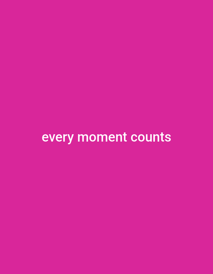 The image is a digital graphic with a solid bright pink background. Centered on the background in white, sans-serif text are the words "every moment counts." There are no other objects, people, or environmental details depicted in the image. The location is unknown.