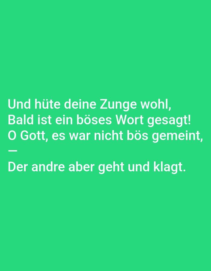 The image is a close-up, eye-level, medium shot of text displayed on a bright green background. The text is white and centered on the screen, appearing to be from a digital display or a printed sign. The text reads: "Und hüte deine Zunge wohl, Bald ist ein böses Wort gesagt! O Gott, es war nicht bös gemeint, Der andre aber geht und klagt." There are no people, objects, or environmental features visible in the image, and it is impossible to determine a location in Tallinn, Estonia, or any other city.