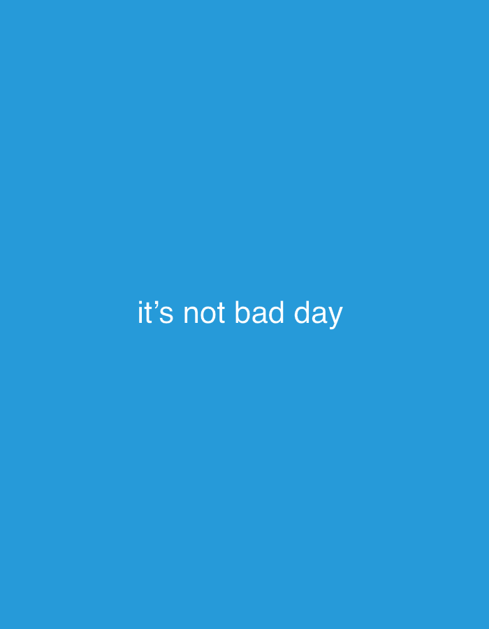 A digital image featuring the text "it's not bad day" in white font against a solid blue background. The text is centered both horizontally and vertically within the frame. The image contains no other discernible objects or features. This image does not contain information about the location in the city of Panama City Beach, United States of America.