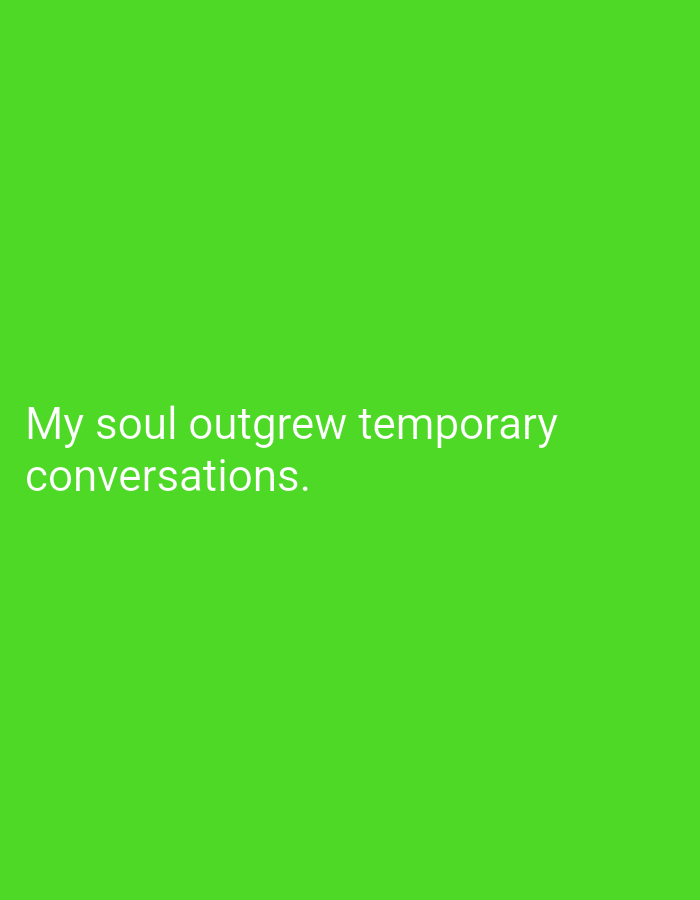 The image contains a solid bright green background. White text is superimposed on the lower left quadrant of the image. The text reads "My soul outgrew temporary conversations." There is no indication of location in the city of Lassan, Pakistan, or any other environmental details.
