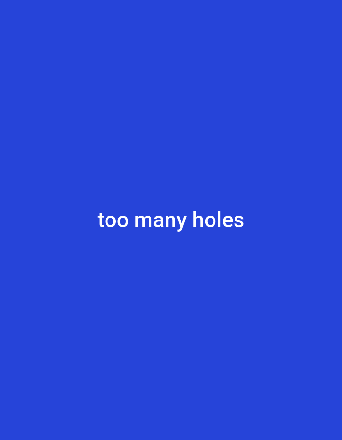 A blue background with the white text "too many holes" in the center.