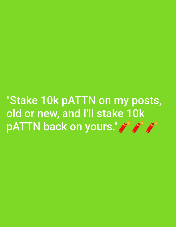 The image is a digital graphic with a light green background. Centered on the graphic is white text that reads: "Stake 10k pATTN on my posts, old or new, and I'll stake 10k PATTN back on yours." Following the text are three emoji of red dynamite sticks. The scene is in the city of Unknown, Unknown.