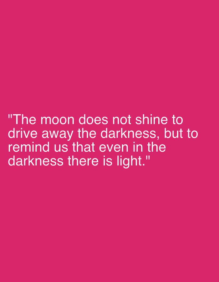 The image displays a quote written in white text against a solid pink background. The quote reads: "The moon does not shine to drive away the darkness, but to remind us that even in the darkness there is light." There are no people, animals, objects, or any recognizable environmental features present in the image. The context of Grodzisk Wielkopolski, Poland, is not visually represented.