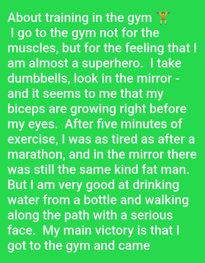The image is a screenshot of text overlaid on a bright green background. The text is white and discusses a humorous perspective on going to the gym. There is a small emoji of a person lifting weights at the top right of the text. The text itself is the sole subject of the image. There is no information within the image or associated with it that indicates a location in Pushkino, Russia.