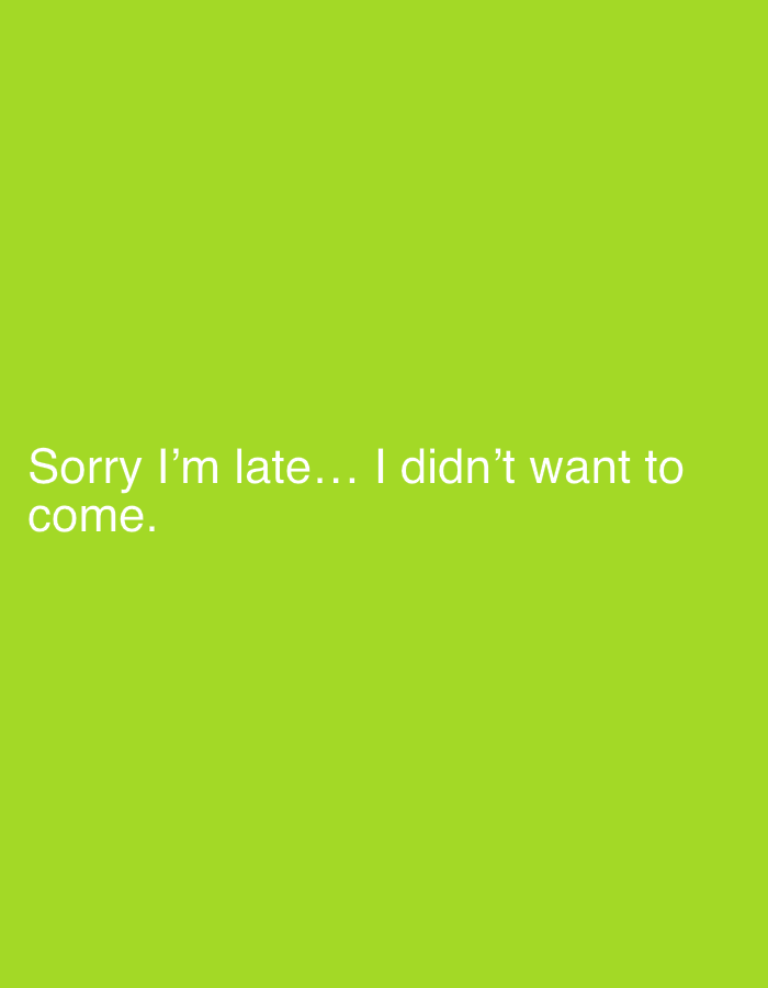 The image contains white text against a bright green background. The text reads "Sorry I'm late... I didn't want to come." There are no people, subjects, or objects depicted in the image, nor are there any environmental details that could be used to infer a specific location, including Sergeevo, Russia.