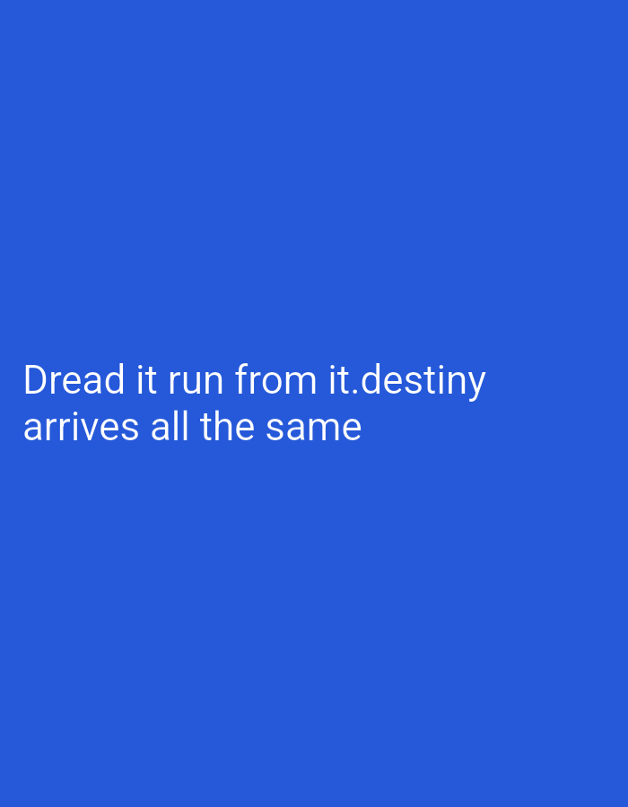 The image displays text on a solid blue background. The text reads "Dread it run from it.destiny arrives all the same". There are no people, subjects, objects, actions, interactions, or environmental details to describe. The location in Bukuru, Nigeria is not depicted or inferable from the image.