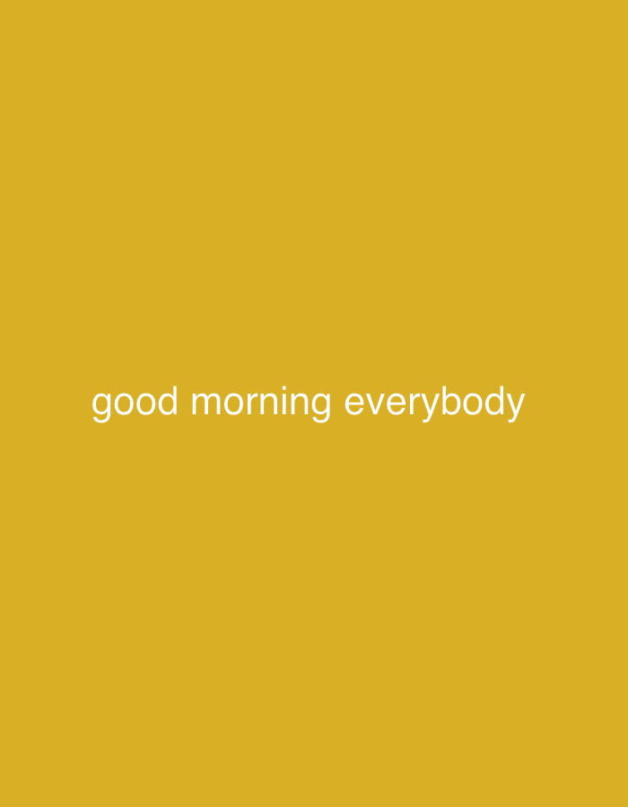 A plain yellow background with the text "good morning everybody" in white, sans-serif font. There are no people or objects present in the image, and it does not depict any specific location in Sofia, Bulgaria.