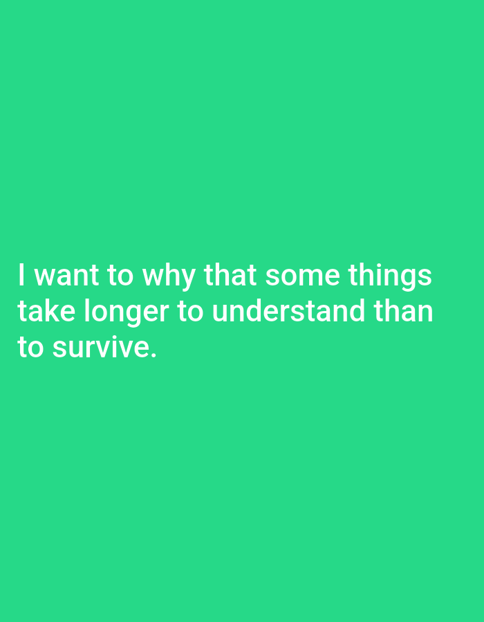 The image contains text on a green background. The text reads: "I want to why that some things take longer to understand than to survive." There are no people, objects, or environmental details visible in the image beyond the text and its background. The location in Genteng, Indonesia is not discernible from the image.