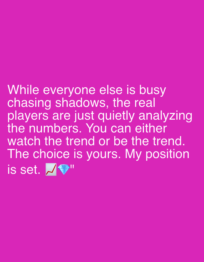 The image is a text-based meme against a solid magenta background. The text reads: "While everyone else is busy chasing shadows, the real players are just quietly analyzing the numbers. You can either watch the trend or be the trend. The choice is yours. My position is set. 📈💎". The final line includes a graphical trend upwards symbol and a diamond emoji.
