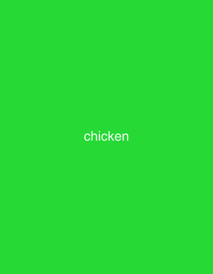 A vivid green background dominates the scene. In the center, the word "chicken" is displayed in a simple, sans-serif typeface. The word is in white, contrasting against the green backdrop for clarity. The composition is minimalistic, focusing solely on the word against the solid-colored background.
