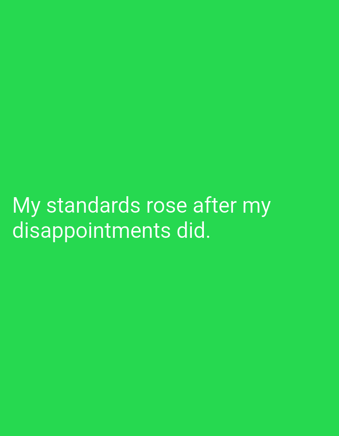 A bright green background features white text that reads "My standards rose after my disappointments did." The text is located in the lower-left quadrant of the image.