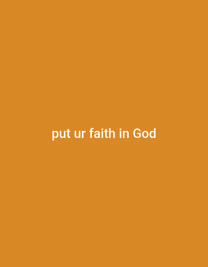 A white text overlay on an orange background reads "put ur faith in God".