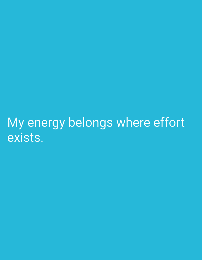 The image is a digital graphic with a solid teal background. White text is superimposed on the background, with the words "My energy belongs where effort exists." spread across two lines. The first line reads "My energy belongs where effort" and the second line reads "exists." The text is positioned in the lower left quadrant of the image. There are no other discernible elements in the image. The location of Hakale, Pakistan, is irrelevant to the content of the image.