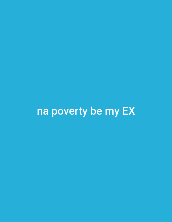 A white text that reads "na poverty be my EX" is centered on a bright blue background.