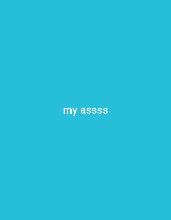 A solid turquoise background with the white text "my asssss" centered. There is no indication of location.