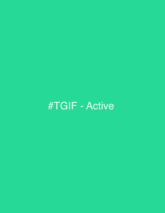 A text image with the white text "#TGIF - Active" displayed in the center of a solid green background. There are no other visible elements or context to infer a location.