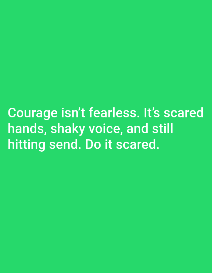 The image contains white text on a solid green background. The text reads: "Courage isn't fearless. It's scared hands, shaky voice, and still hitting send. Do it scared." There is no depiction of Jauro Yinu, Nigeria, or any urban environment.