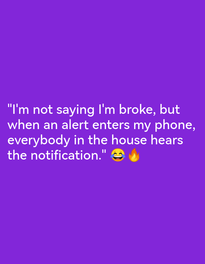 The image is a plain purple background with white text. The text reads, "I'm not saying I'm broke, but when an alert enters my phone, everybody in the house hears the notification." There are two emojis at the end of the text: a laughing face with tears and a flame. There is no discernible Lagos, Nigeria context.