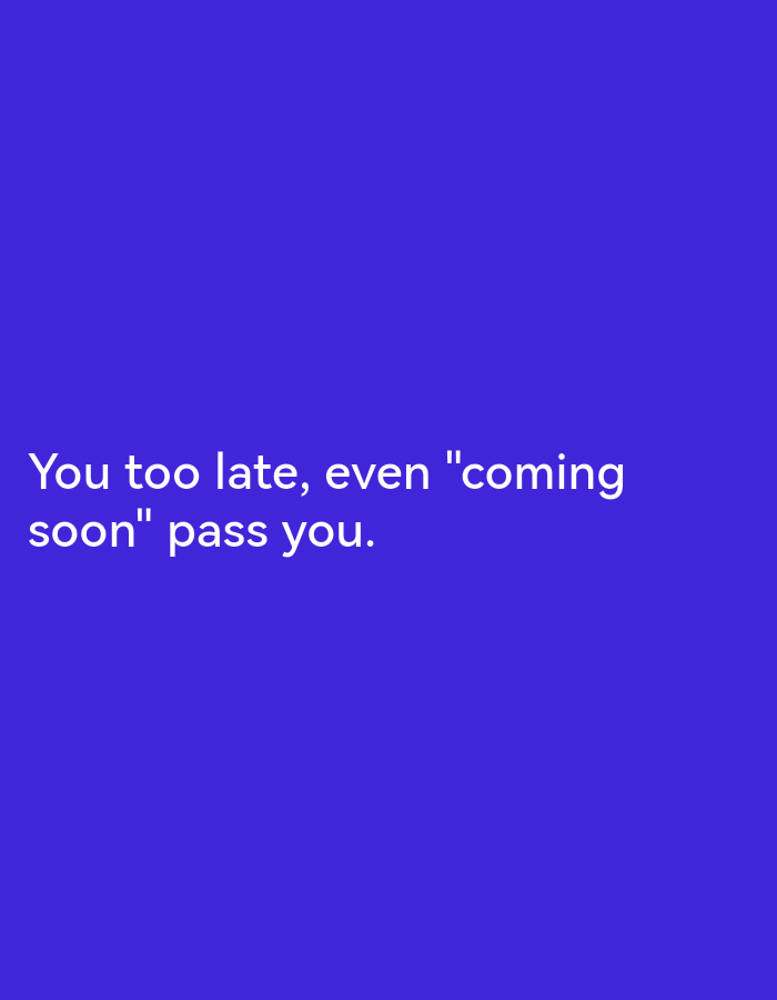 The image is a photograph of text against a solid blue background. The text reads: "You too late, even "coming soon" pass you." There are no people, objects, or environmental details present in the image. The location in Lagos, Nigeria, is not ascertainable from the image content.