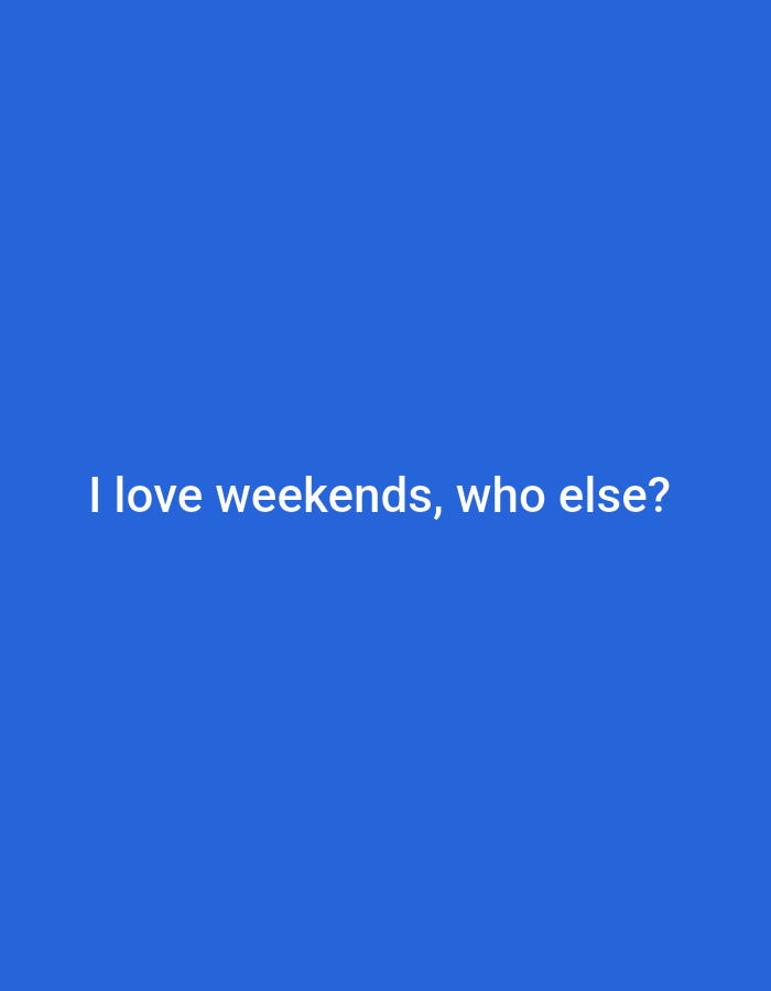 The image displays white text on a solid blue background. The text reads, "I love weekends, who else?". There is no identifiable location in the city of Haivoron, Ukraine, or any people, subjects, objects, or actions present in the image.