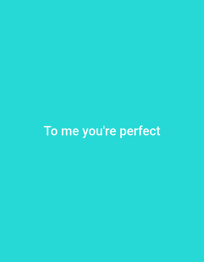 A bright cyan background with white text that reads "To me you're perfect" in the center.