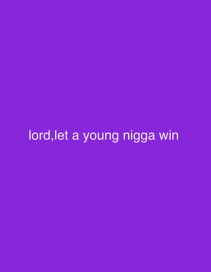 The image is a purple background with white text that reads "lord, let a young nigga win". The location is not specified.