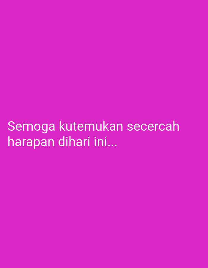 The image is a plain pink background with white text. The text reads "Semoga kutemukan secercah harapan di hari ini..." which translates to "May I find a glimmer of hope today...". There are no people, objects, actions, interactions, or environmental details present in the image beyond the text and background. The image does not depict any location in Sriamur, Indonesia or any other specific place.